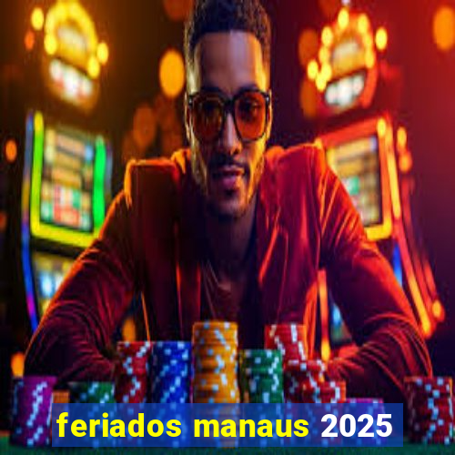 feriados manaus 2025